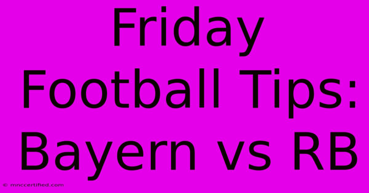 Friday Football Tips: Bayern Vs RB