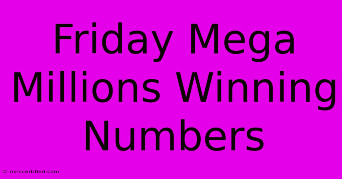 Friday Mega Millions Winning Numbers