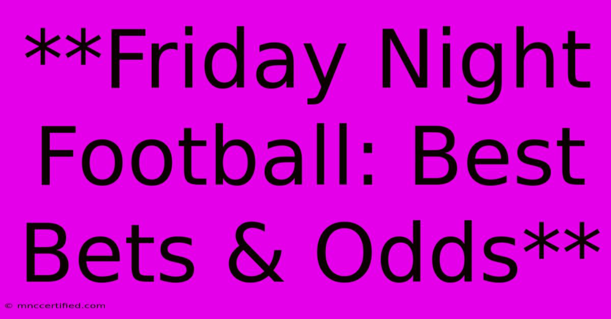 **Friday Night Football: Best Bets & Odds**