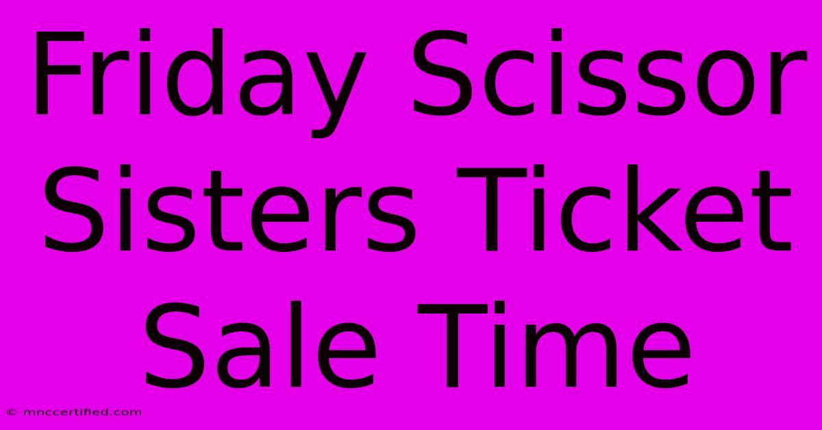 Friday Scissor Sisters Ticket Sale Time