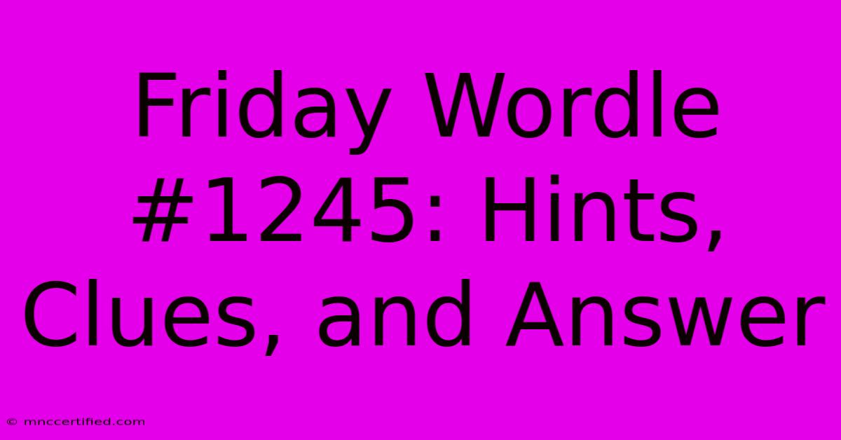 Friday Wordle #1245: Hints, Clues, And Answer