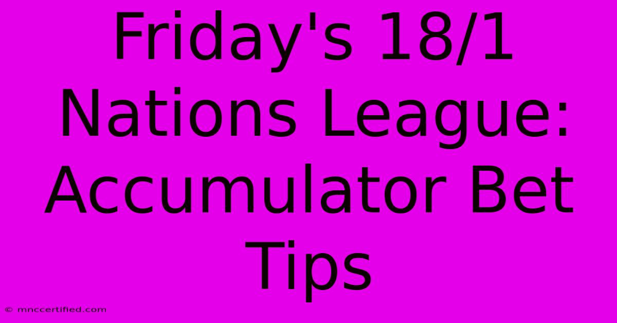 Friday's 18/1 Nations League: Accumulator Bet Tips