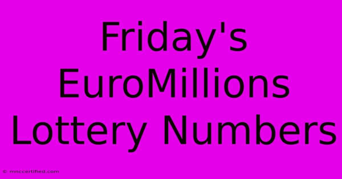 Friday's EuroMillions Lottery Numbers