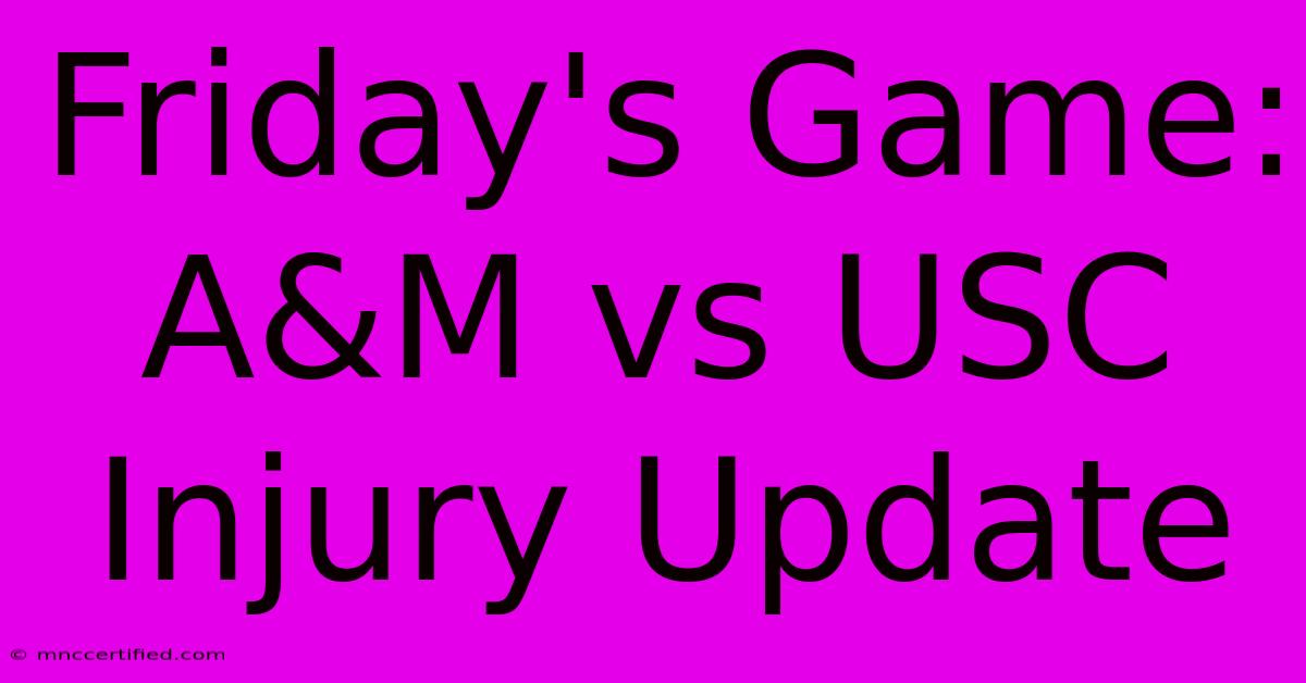 Friday's Game: A&M Vs USC Injury Update