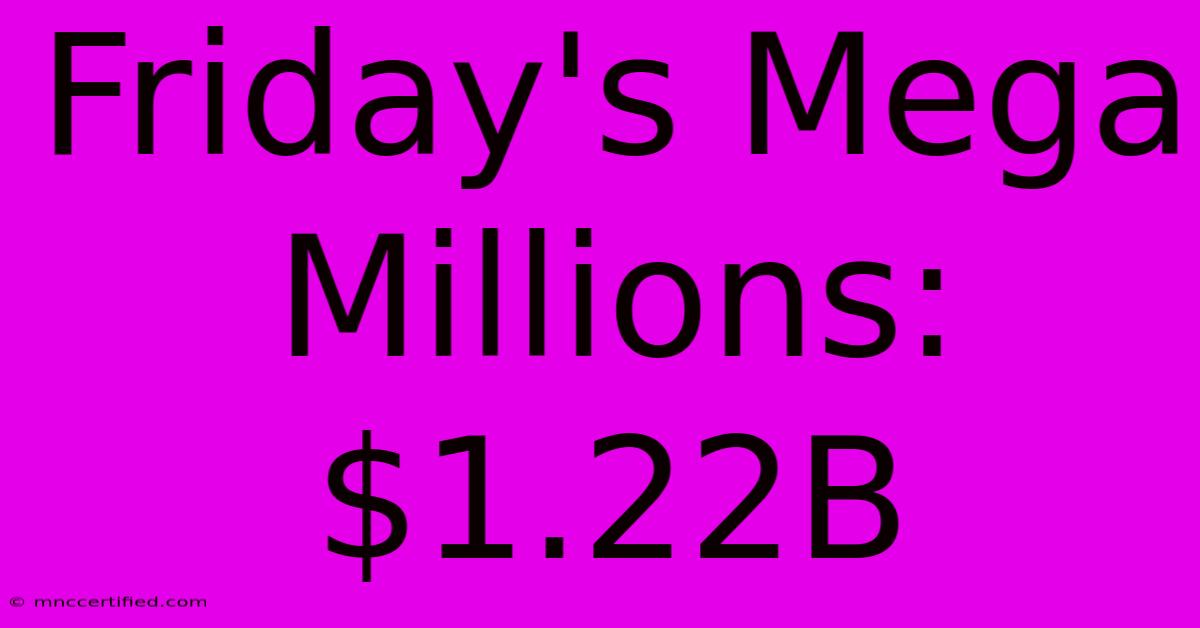 Friday's Mega Millions: $1.22B