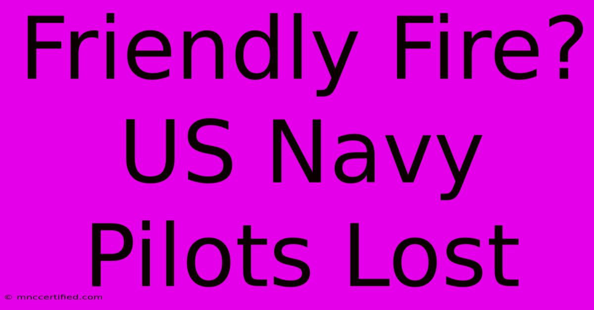 Friendly Fire? US Navy Pilots Lost