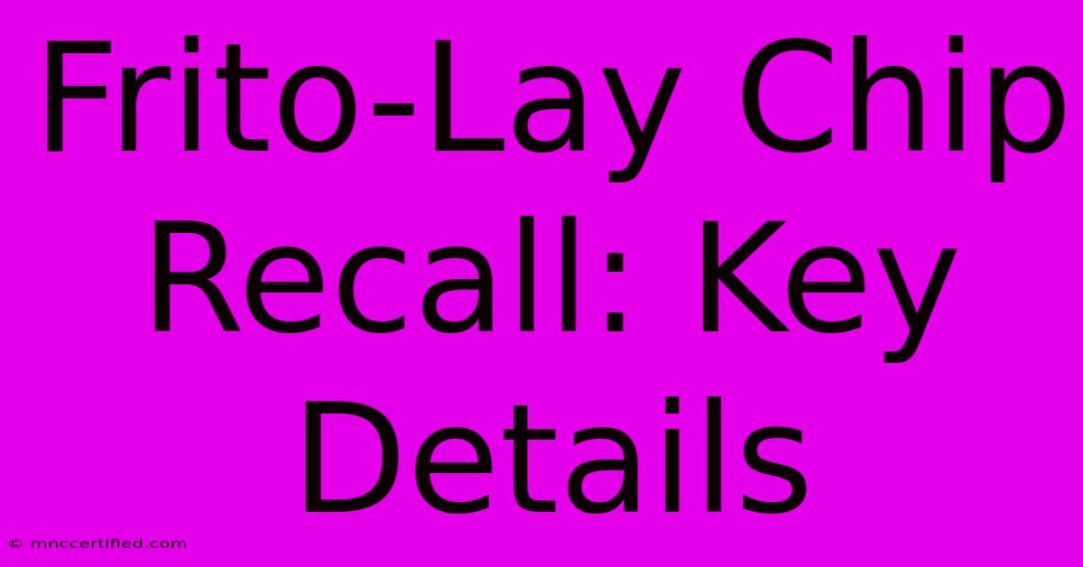 Frito-Lay Chip Recall: Key Details