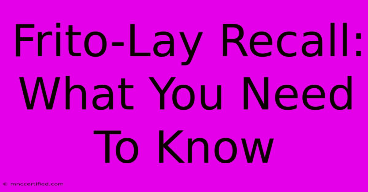 Frito-Lay Recall: What You Need To Know