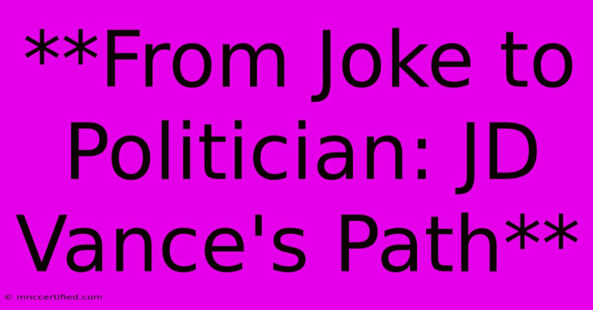 **From Joke To Politician: JD Vance's Path** 