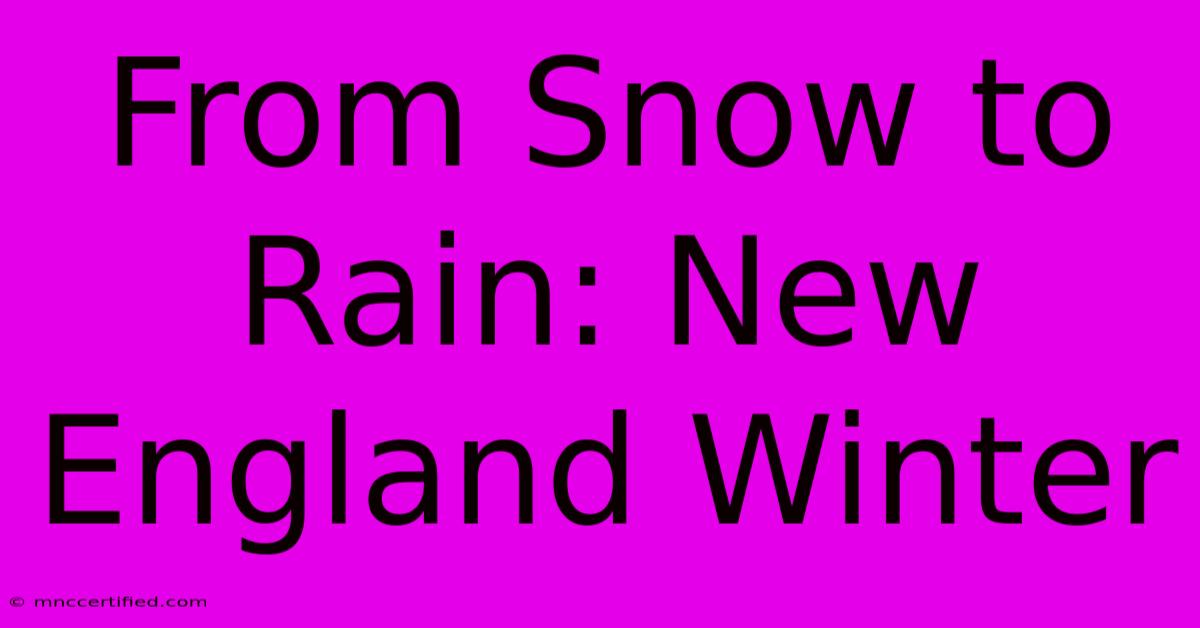 From Snow To Rain: New England Winter