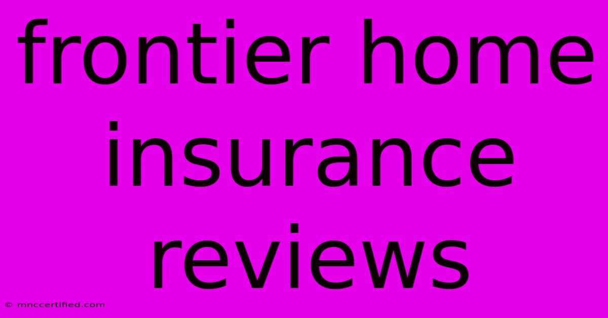 Frontier Home Insurance Reviews