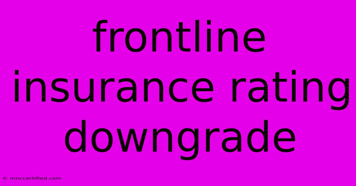 Frontline Insurance Rating Downgrade