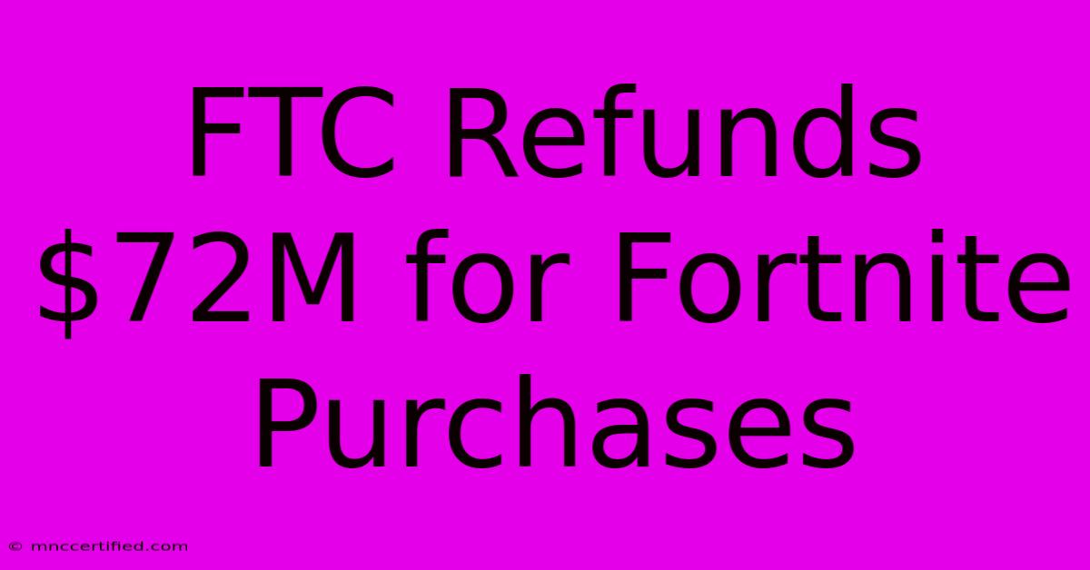 FTC Refunds $72M For Fortnite Purchases