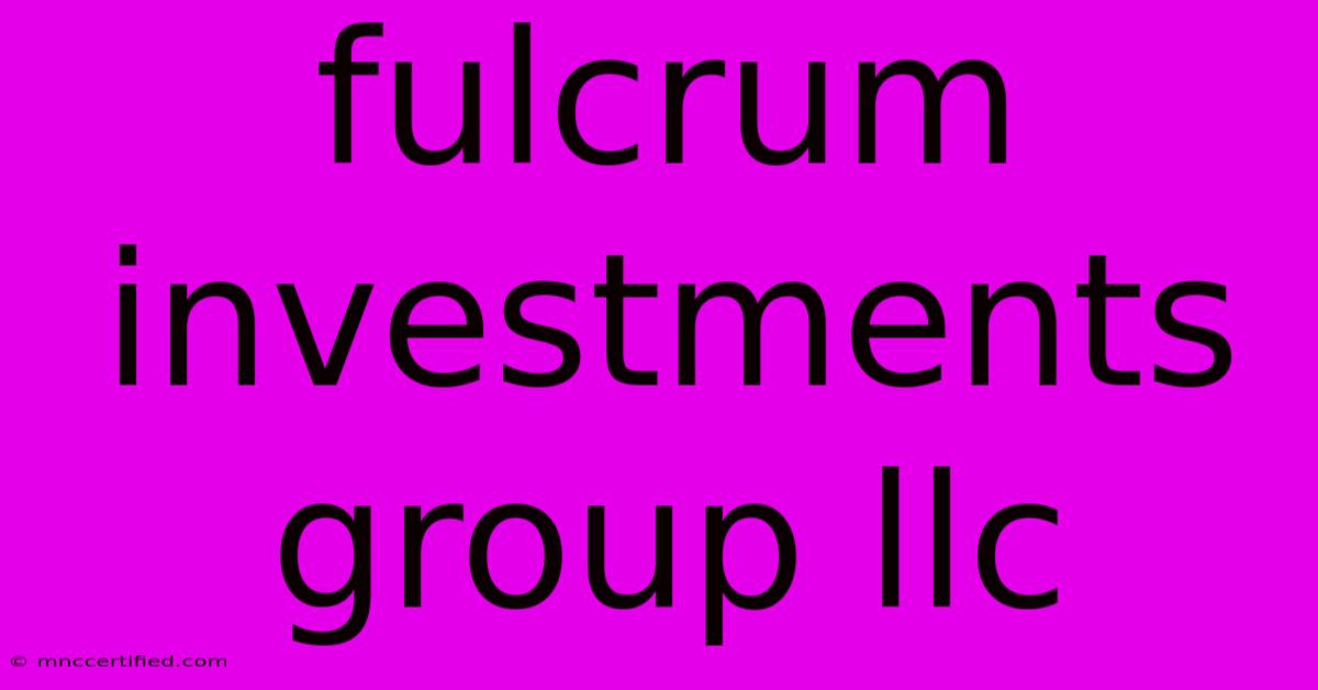 Fulcrum Investments Group Llc