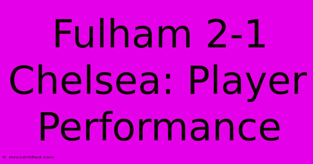 Fulham 2-1 Chelsea: Player Performance