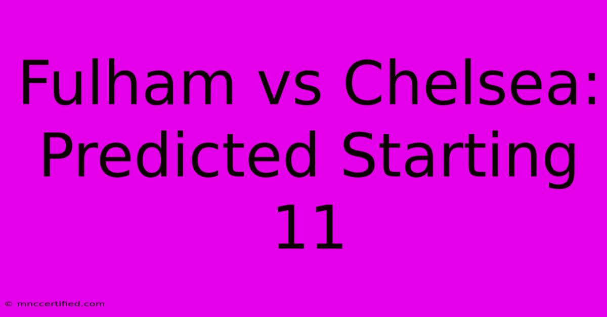 Fulham Vs Chelsea: Predicted Starting 11