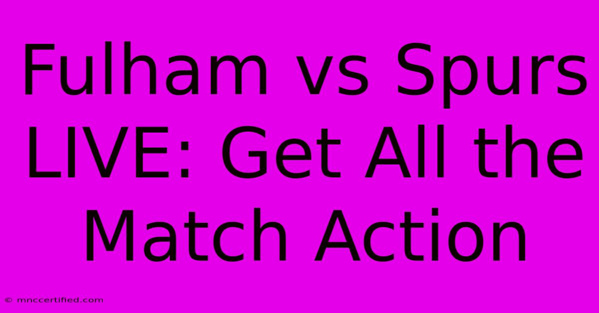 Fulham Vs Spurs LIVE: Get All The Match Action