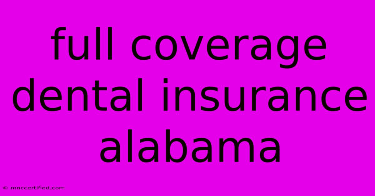 Full Coverage Dental Insurance Alabama