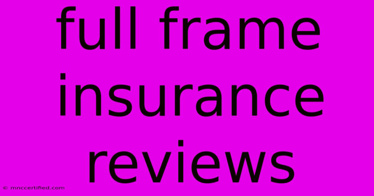 Full Frame Insurance Reviews