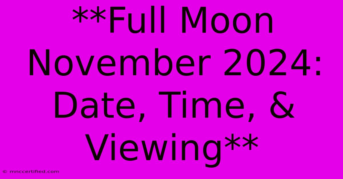 **Full Moon November 2024: Date, Time, & Viewing** 