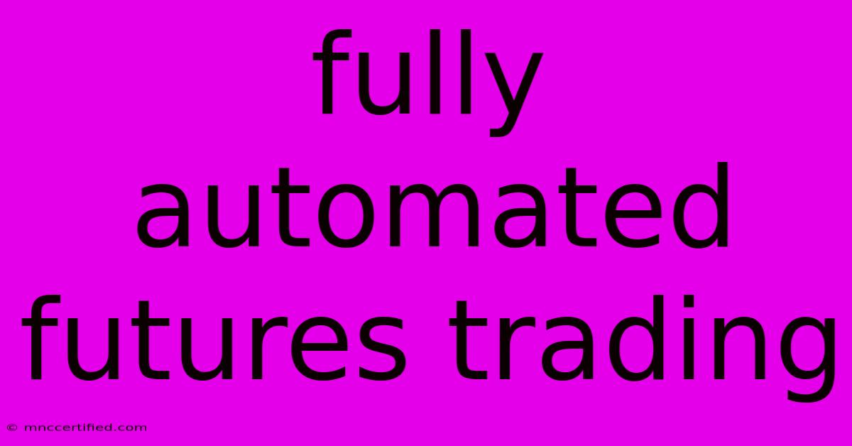 Fully Automated Futures Trading