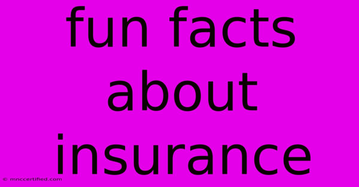 Fun Facts About Insurance