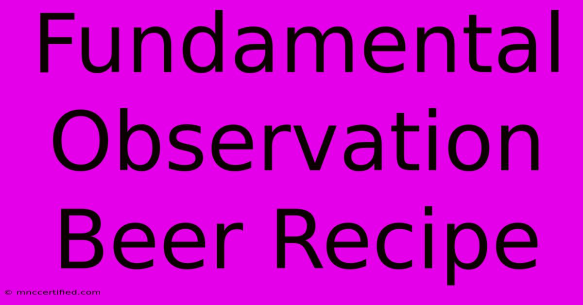 Fundamental Observation Beer Recipe