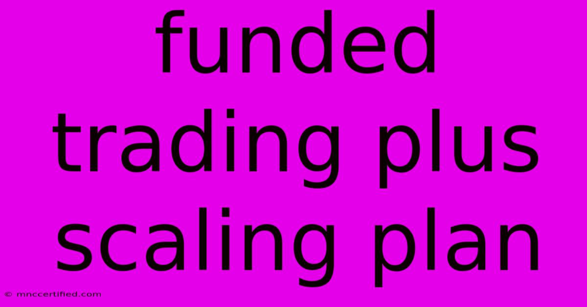 Funded Trading Plus Scaling Plan