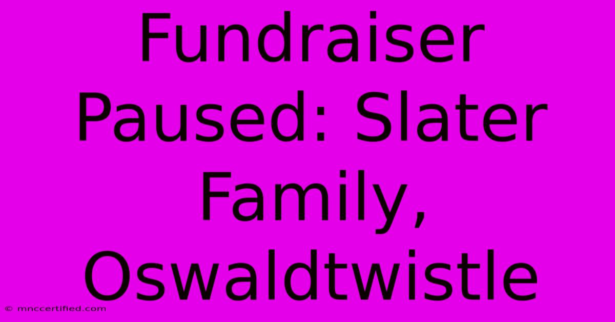 Fundraiser Paused: Slater Family, Oswaldtwistle