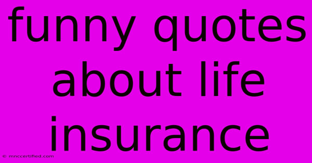 Funny Quotes About Life Insurance