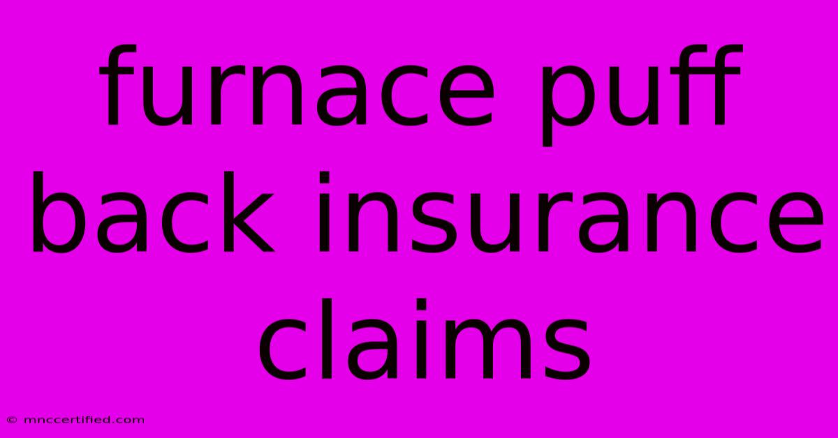 Furnace Puff Back Insurance Claims