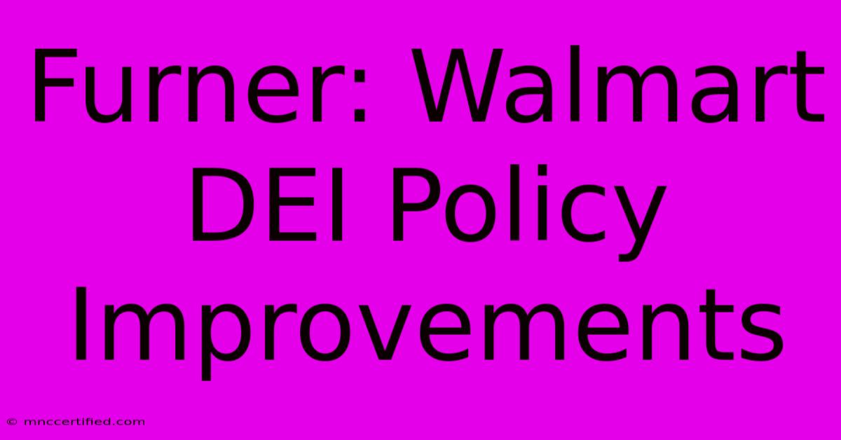 Furner: Walmart DEI Policy Improvements