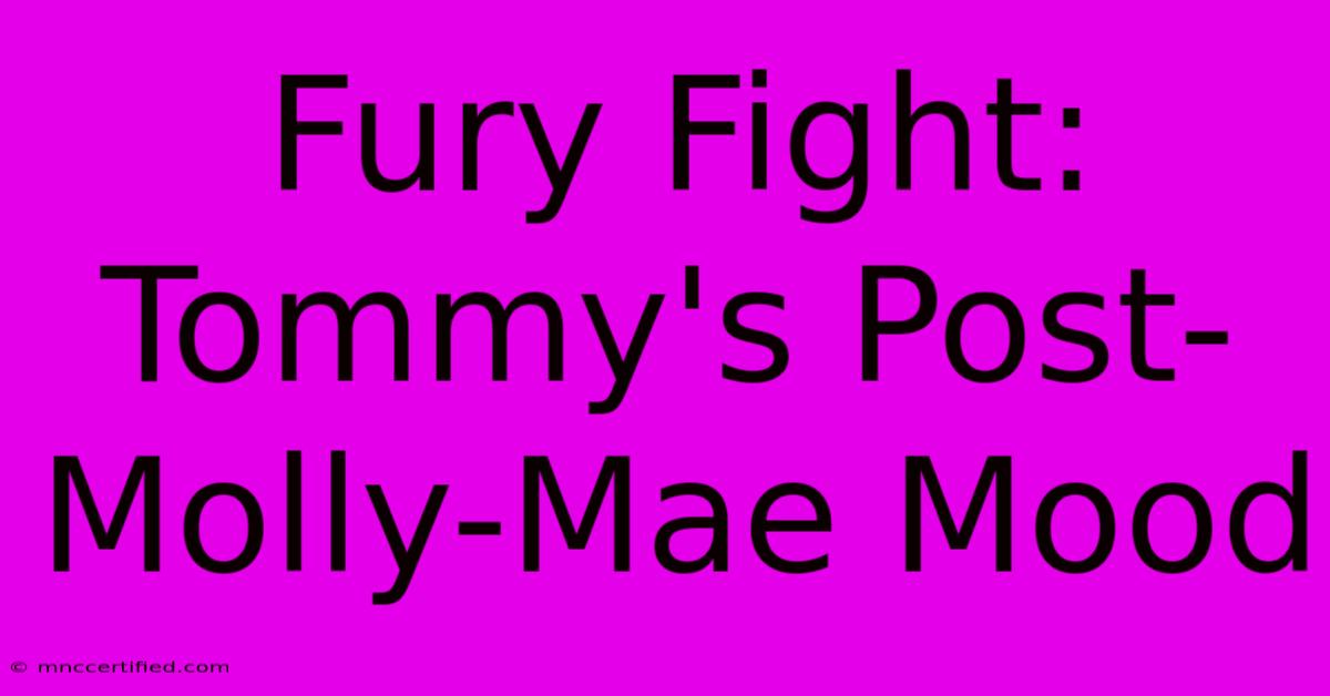 Fury Fight: Tommy's Post-Molly-Mae Mood