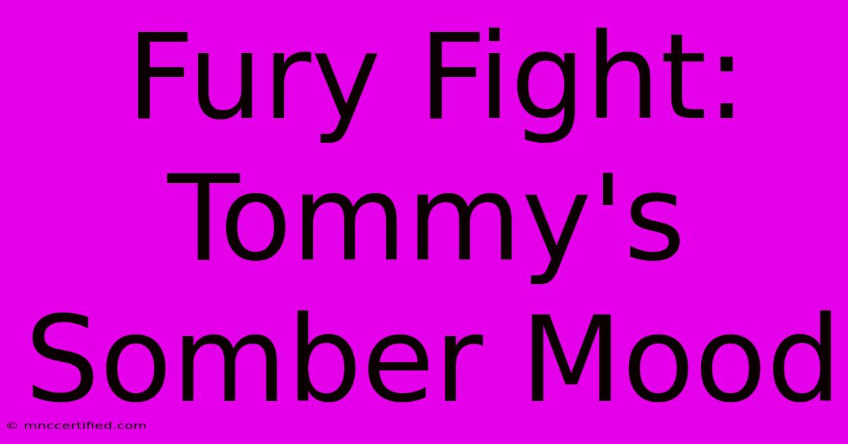 Fury Fight: Tommy's Somber Mood