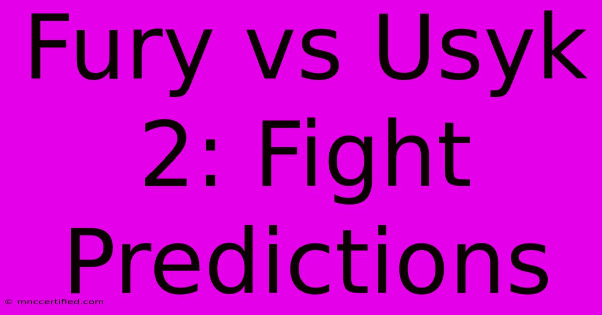 Fury Vs Usyk 2: Fight Predictions