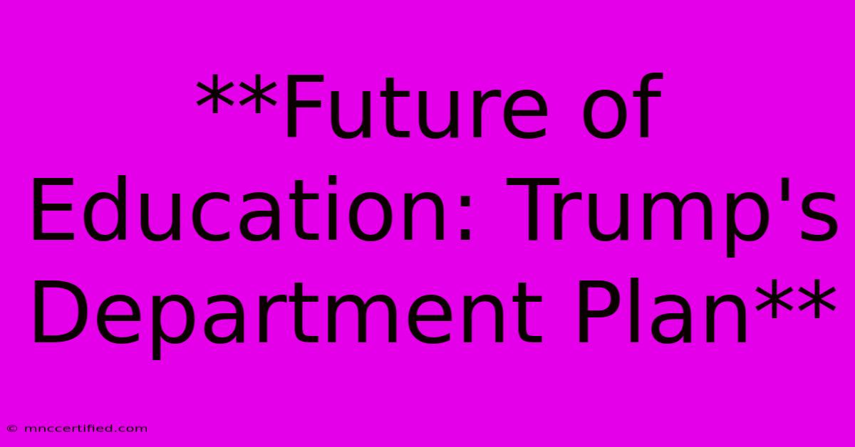 **Future Of Education: Trump's Department Plan** 