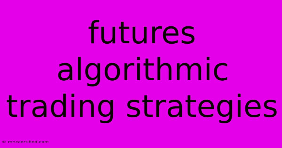 Futures Algorithmic Trading Strategies