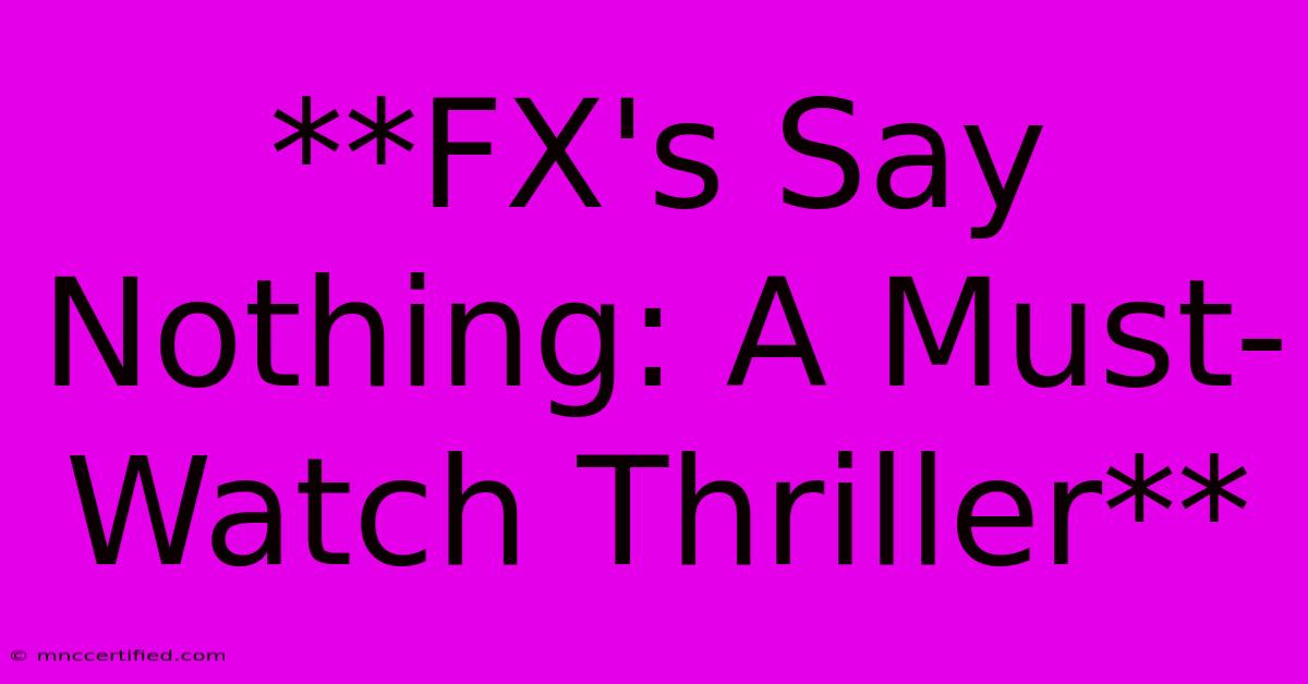 **FX's Say Nothing: A Must-Watch Thriller**