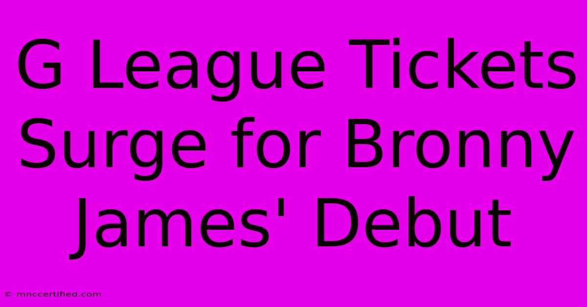 G League Tickets Surge For Bronny James' Debut 