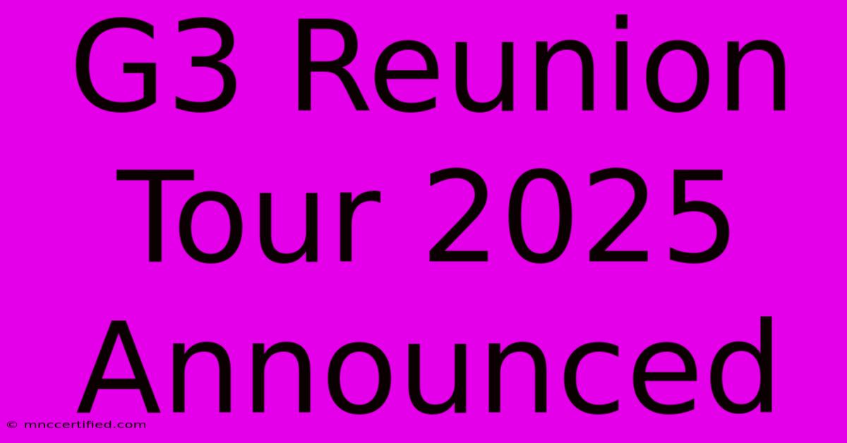 G3 Reunion Tour 2025 Announced