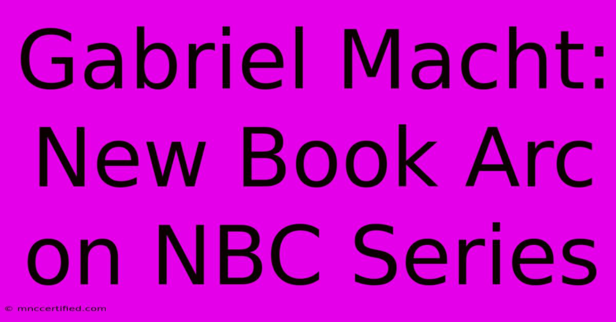 Gabriel Macht: New Book Arc On NBC Series