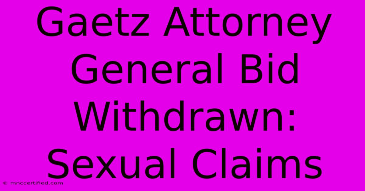 Gaetz Attorney General Bid Withdrawn: Sexual Claims