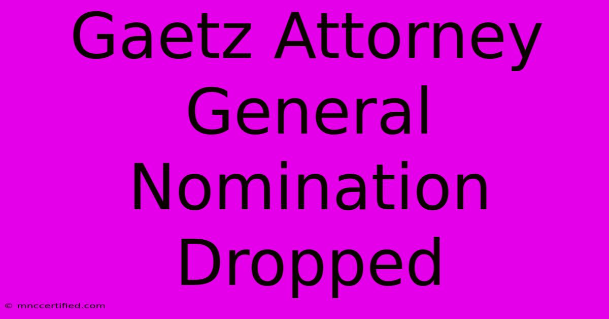 Gaetz Attorney General Nomination Dropped