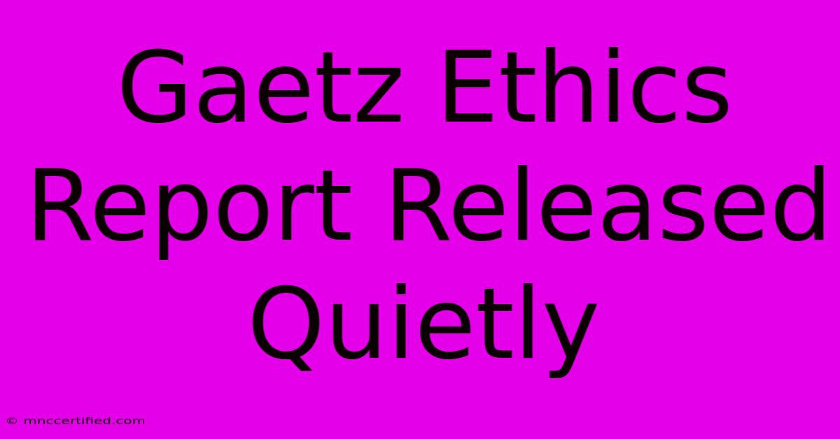 Gaetz Ethics Report Released Quietly