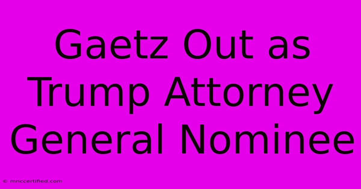 Gaetz Out As Trump Attorney General Nominee