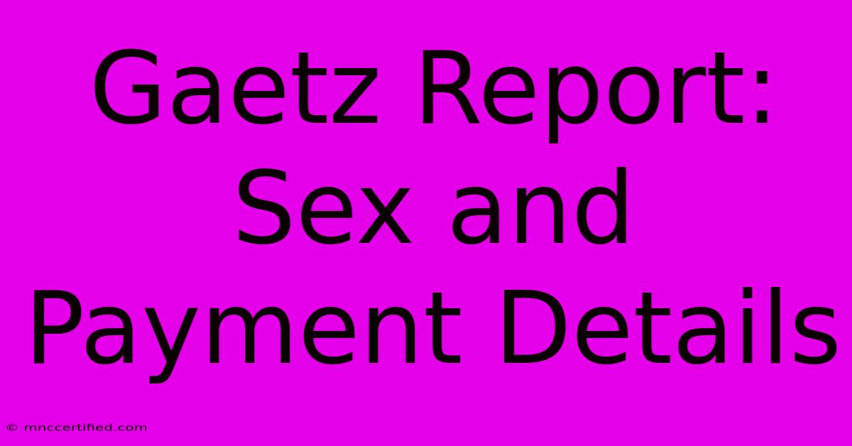 Gaetz Report: Sex And Payment Details