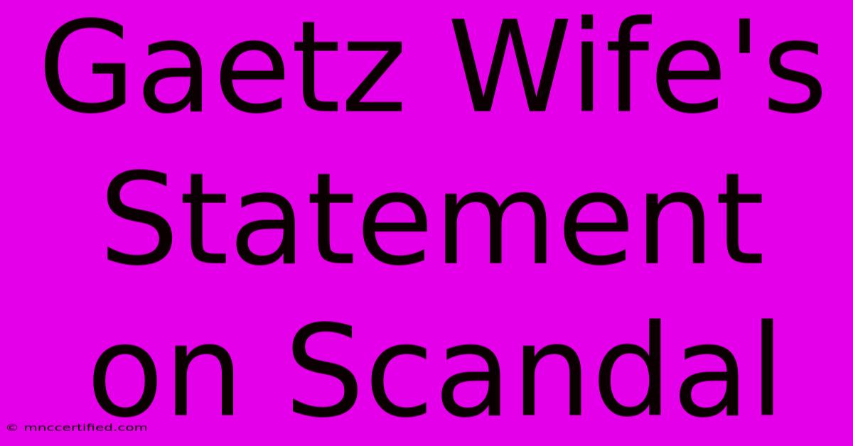 Gaetz Wife's Statement On Scandal