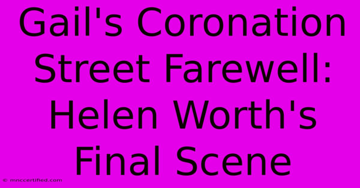 Gail's Coronation Street Farewell: Helen Worth's Final Scene