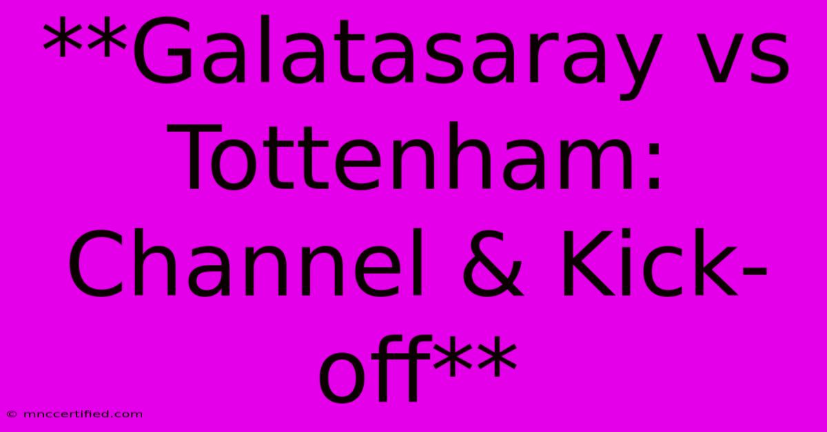 **Galatasaray Vs Tottenham: Channel & Kick-off**