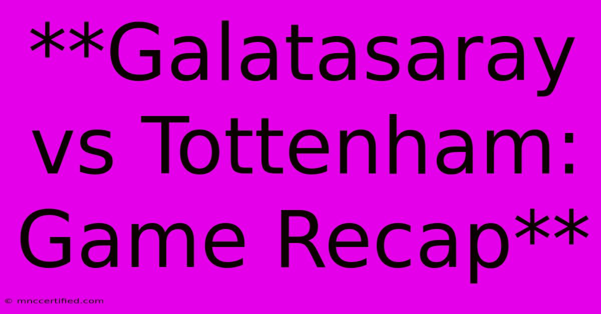 **Galatasaray Vs Tottenham: Game Recap**